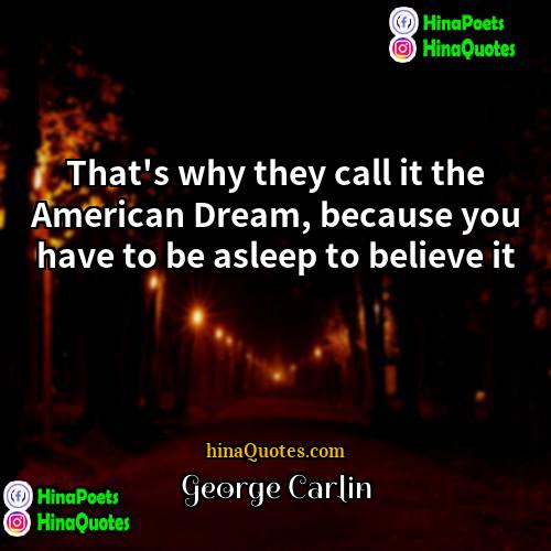 George Carlin Quotes | That's why they call it the American